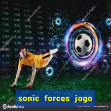 sonic forces jogo de corrida dinheiro infinito